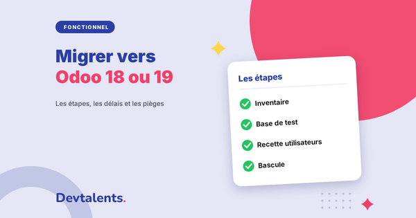 Migrer d'Odoo 17 à 18 ou 19 : étapes, délais et pièges à éviter